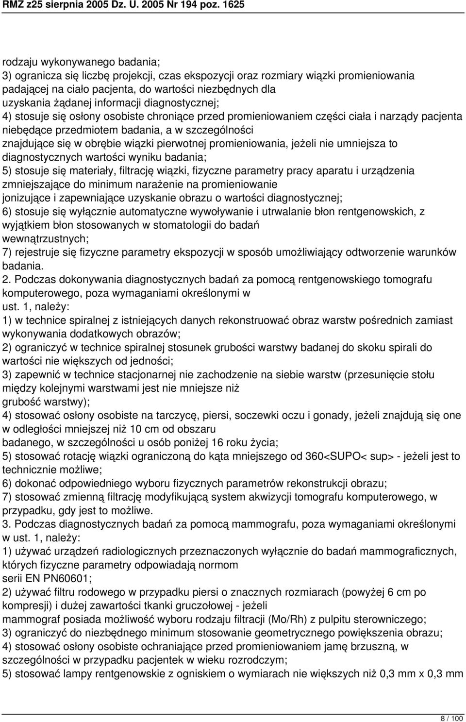 wiązki pierwotnej promieniowania, jeżeli nie umniejsza to diagnostycznych wartości wyniku badania; 5) stosuje się materiały, filtrację wiązki, fizyczne parametry pracy aparatu i urządzenia