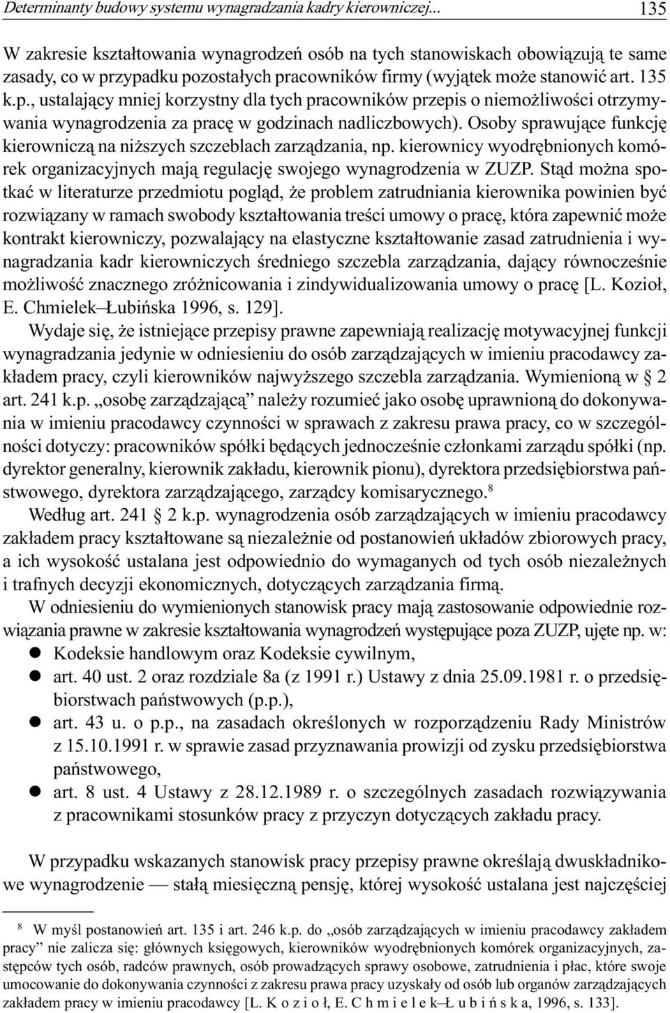 zypadku pozosta³ych pracowników firmy (wyj¹tek mo e stanowiæ art. 135 k.p., ustalaj¹cy mniej korzystny dla tych pracowników przepis o niemo liwoœci otrzymywania wynagrodzenia za pracê w godzinach nadliczbowych).