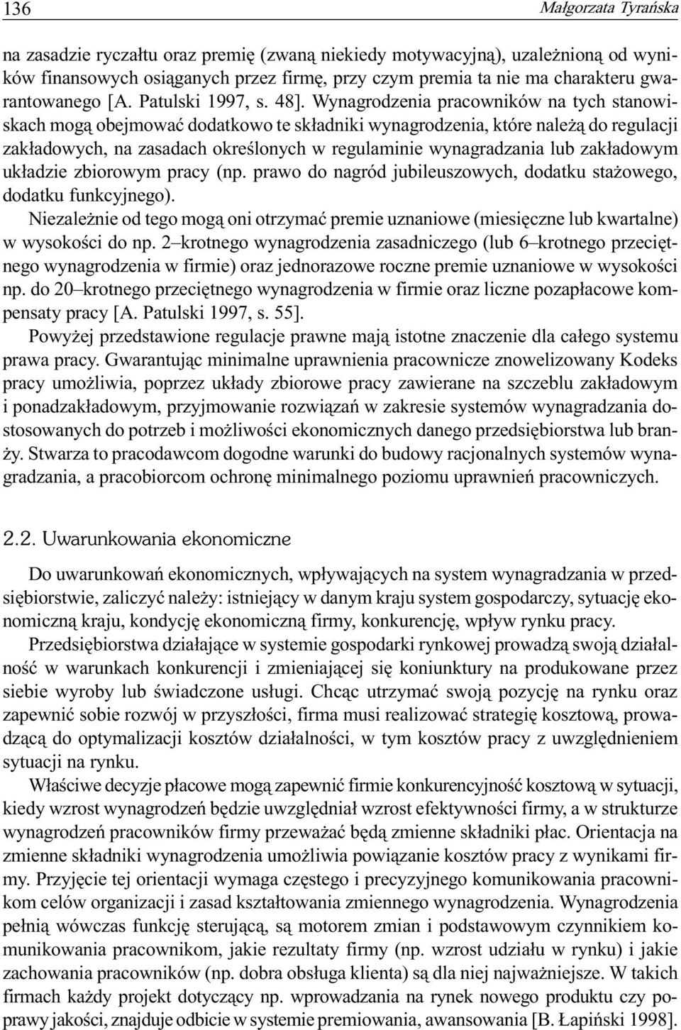 Wynagrodzenia pracowników na tych stanowiskach mog¹ obejmowaæ dodatkowo te sk³adniki wynagrodzenia, które nale ¹ do regulacji zak³adowych, na zasadach okreœlonych w regulaminie wynagradzania lub