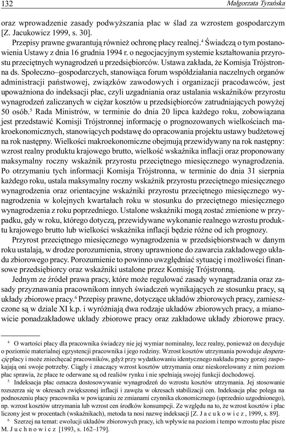 Spo³eczno gospodarczych, stanowi¹ca forum wspó³dzia³ania naczelnych organów administracji pañstwowej, zwi¹zków zawodowych i organizacji pracodawców, jest upowa niona do indeksacji p³ac, czyli