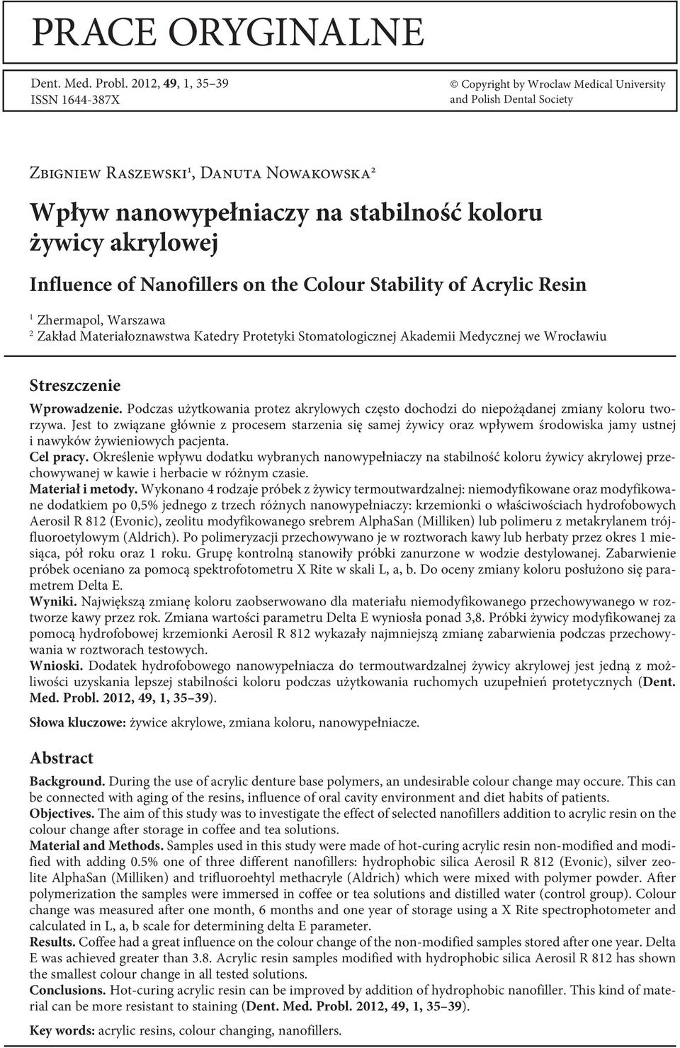 Influence of Nanofillers on the Colour Stability of Acrylic Resin Zhermapol, Warszawa Zakład Materiałoznawstwa Katedry Protetyki Stomatologicznej Akademii Medycznej we Wrocławiu Streszczenie