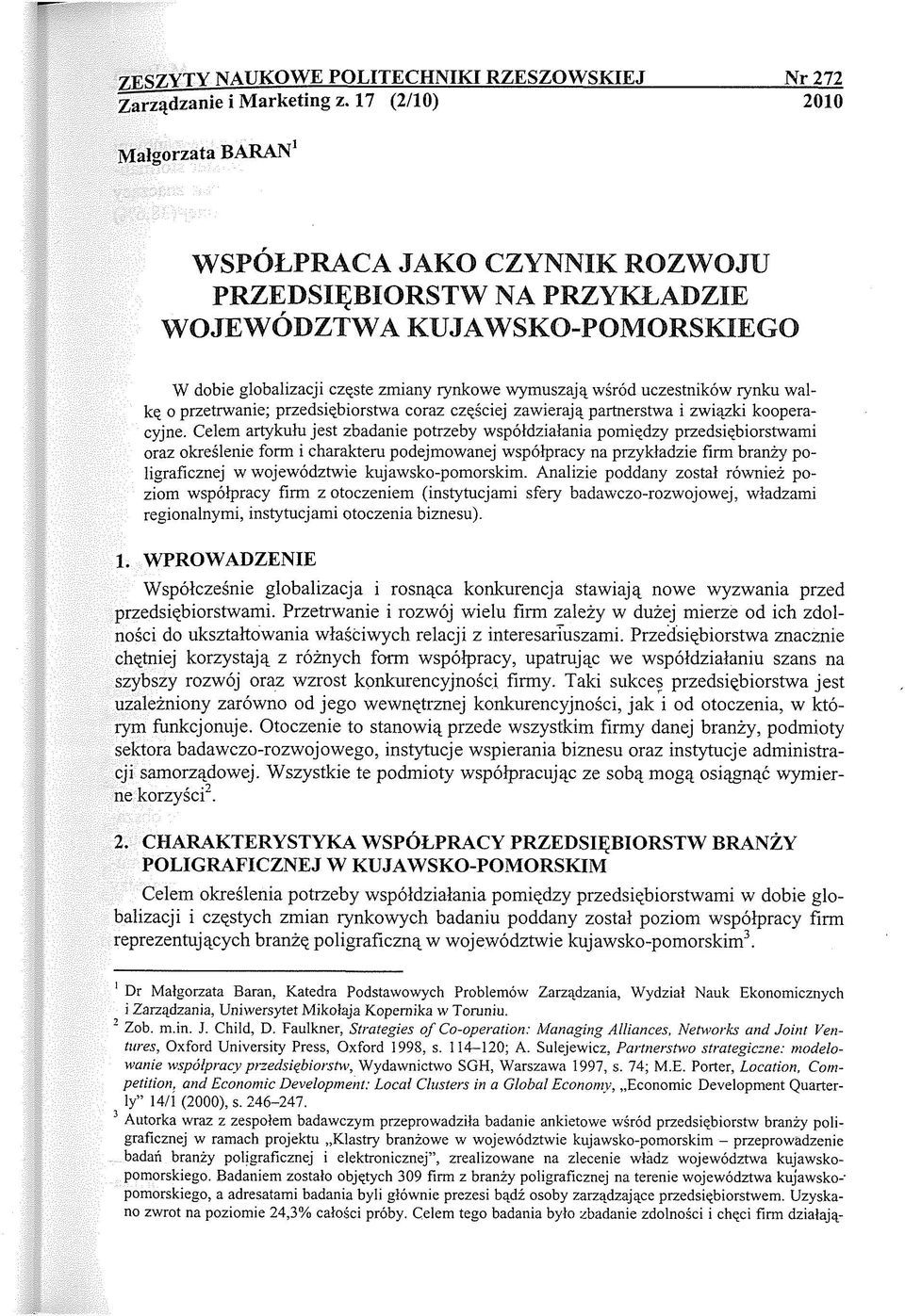 uczestników rynku walkę o przetrwanie; przedsiębiorstwa coraz częściej zawierają partnerstwa i związki kooperacyjne.