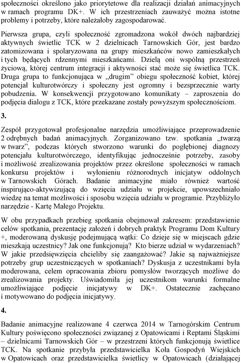 zamieszkałych i tych będących rdzennymi mieszkańcami. Dzielą oni wspólną przestrzeń życiową, której centrum integracji i aktywności stać może się świetlica TCK.