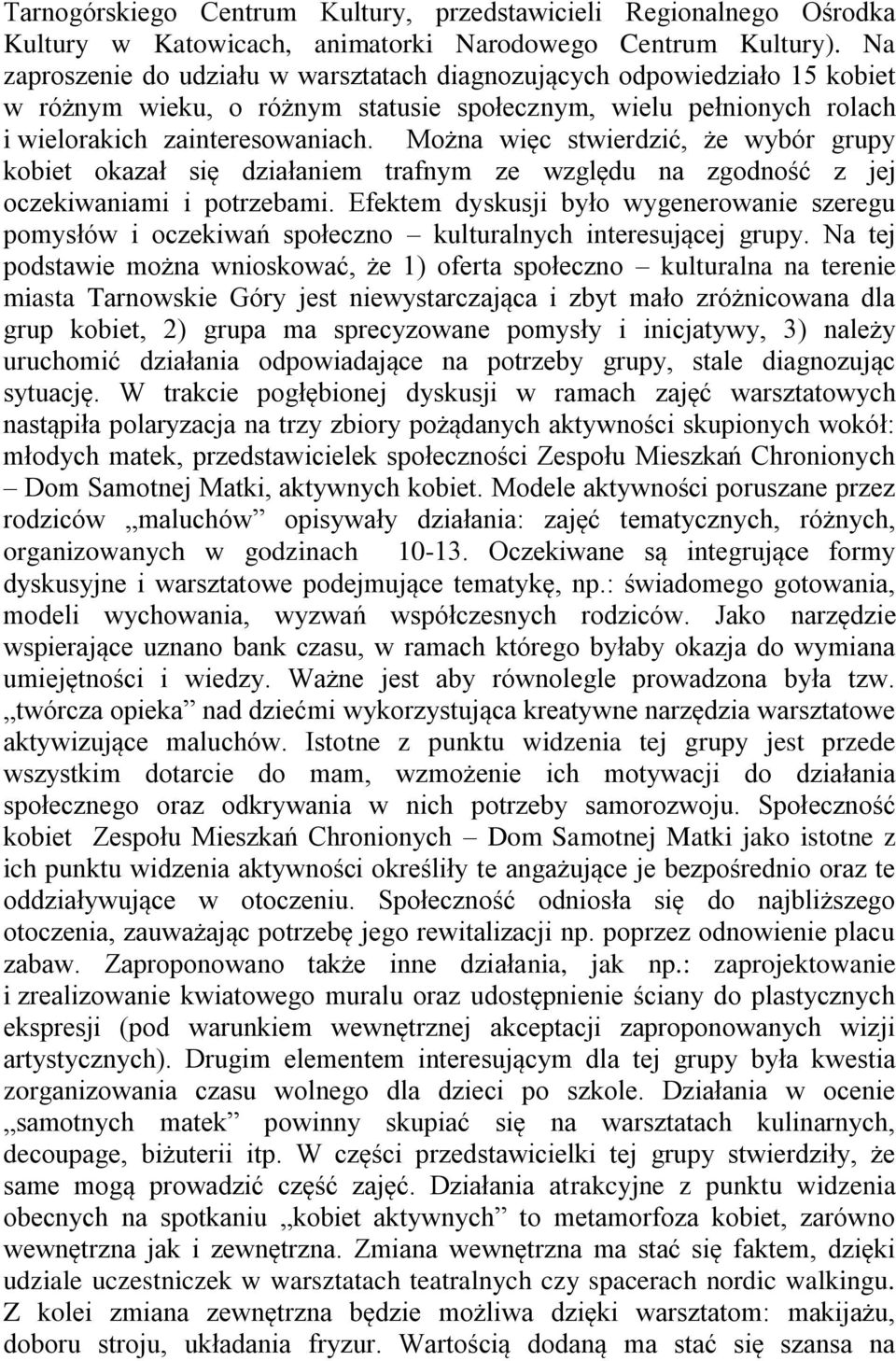Można więc stwierdzić, że wybór grupy kobiet okazał się działaniem trafnym ze względu na zgodność z jej oczekiwaniami i potrzebami.