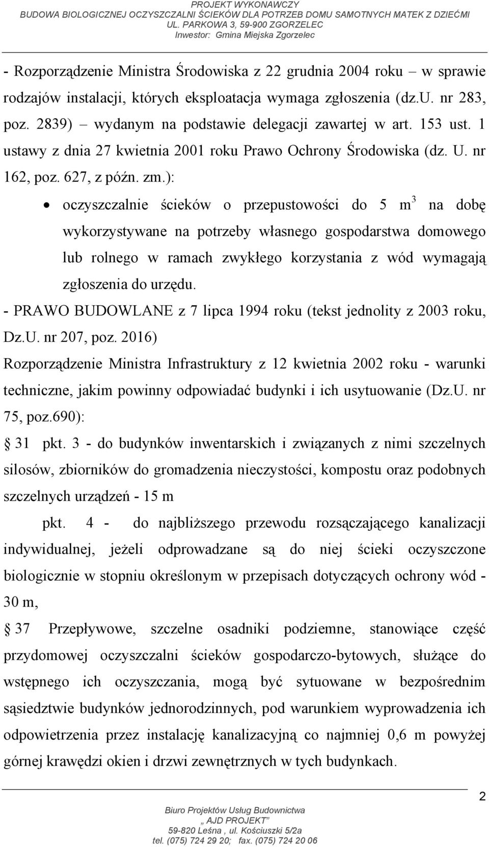): oczyszczalnie ścieków o przepustowości do 5 m 3 na dobę wykorzystywane na potrzeby własnego gospodarstwa domowego lub rolnego w ramach zwykłego korzystania z wód wymagają zgłoszenia do urzędu.