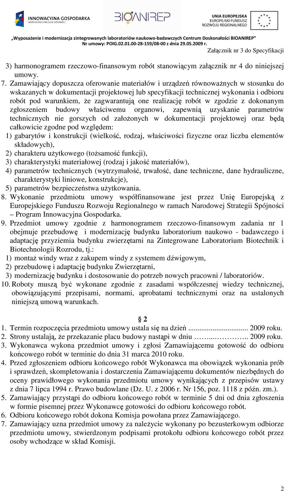 zagwarantują one realizację robót w zgodzie z dokonanym zgłoszeniem budowy właściwemu organowi, zapewnią uzyskanie parametrów technicznych nie gorszych od załoŝonych w dokumentacji projektowej oraz