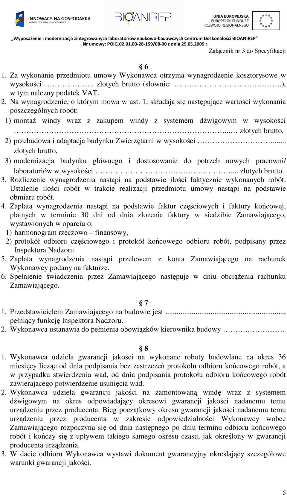 .. złotych brutto, 2) przebudowa i adaptacja budynku Zwierzętarni w wysokości... złotych brutto, 3) modernizacja budynku głównego i dostosowanie do potrzeb nowych pracowni/ laboratoriów w wysokości.