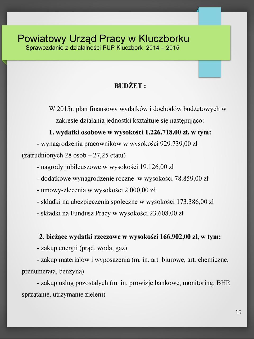 126,00 zł - dodatkowe wynagrodzenie roczne w wysokości 78.859,00 zł - umowy-zlecenia w wysokości 2.000,00 zł - składki na ubezpieczenia społeczne w wysokości 173.