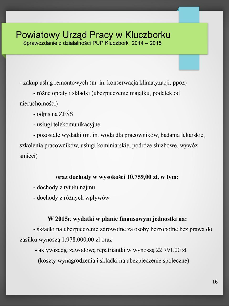 woda dla pracowników, badania lekarskie, szkolenia pracowników, usługi kominiarskie, podróże służbowe, wywóz śmieci) oraz dochody w wysokości 10.
