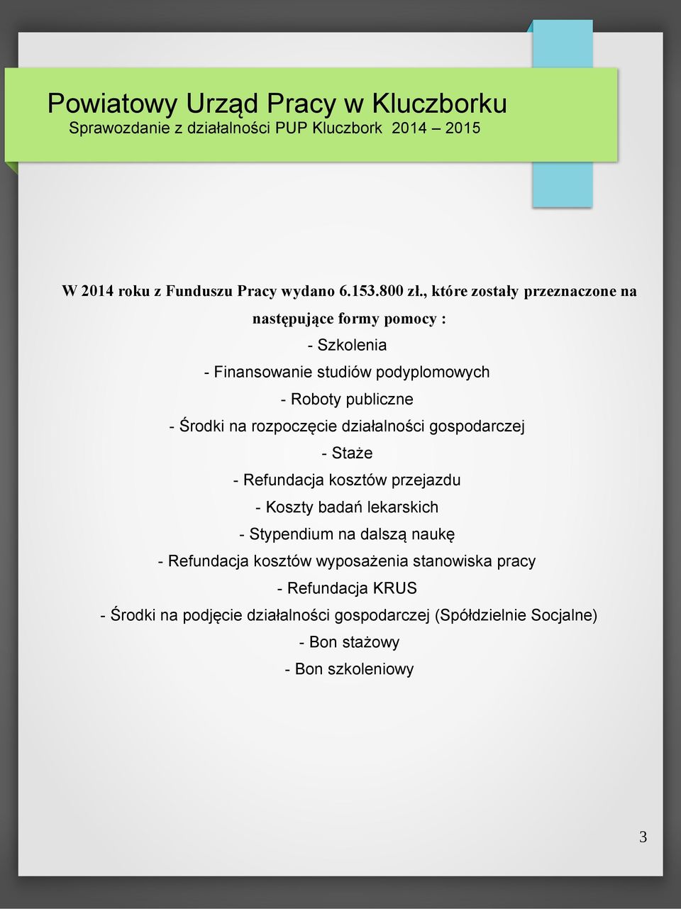 publiczne - Środki na rozpoczęcie działalności gospodarczej - Staże - Refundacja kosztów przejazdu - Koszty badań