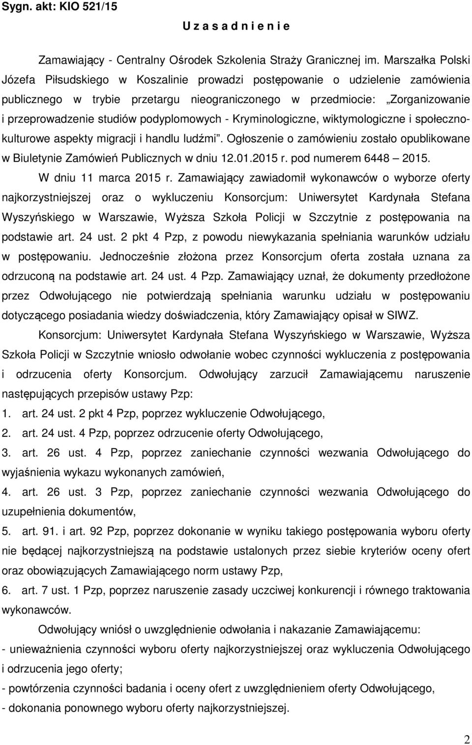 podyplomowych - Kryminologiczne, wiktymologiczne i społecznokulturowe aspekty migracji i handlu ludźmi. Ogłoszenie o zamówieniu zostało opublikowane w Biuletynie Zamówień Publicznych w dniu 12.01.