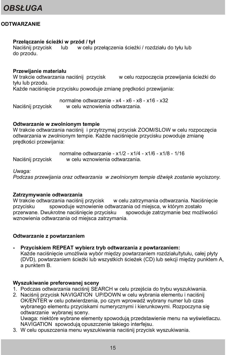 Ka de naciœniêcie przycisku powoduje zmianê prêdkoœci przewijania: normalne odtwarzanie - x4 - x6 - x8 - x16 - x32 Naciœnij przycisk 4; w celu wznowienia odtwarzania.