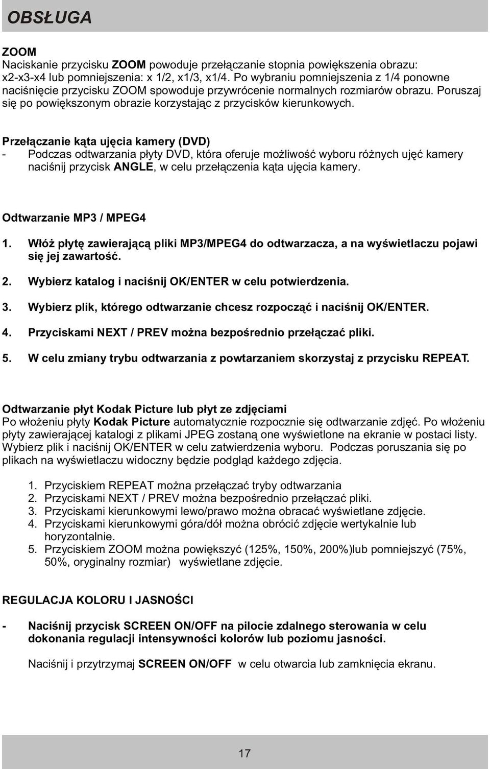 Prze³¹czanie k¹ta ujêcia kamery (DVD) - Podczas odtwarzania p³yty DVD, która oferuje mo liwoœæ wyboru ró nych ujêæ kamery naciœnij przycisk ANGLE, w celu prze³¹czenia k¹ta ujêcia kamery.