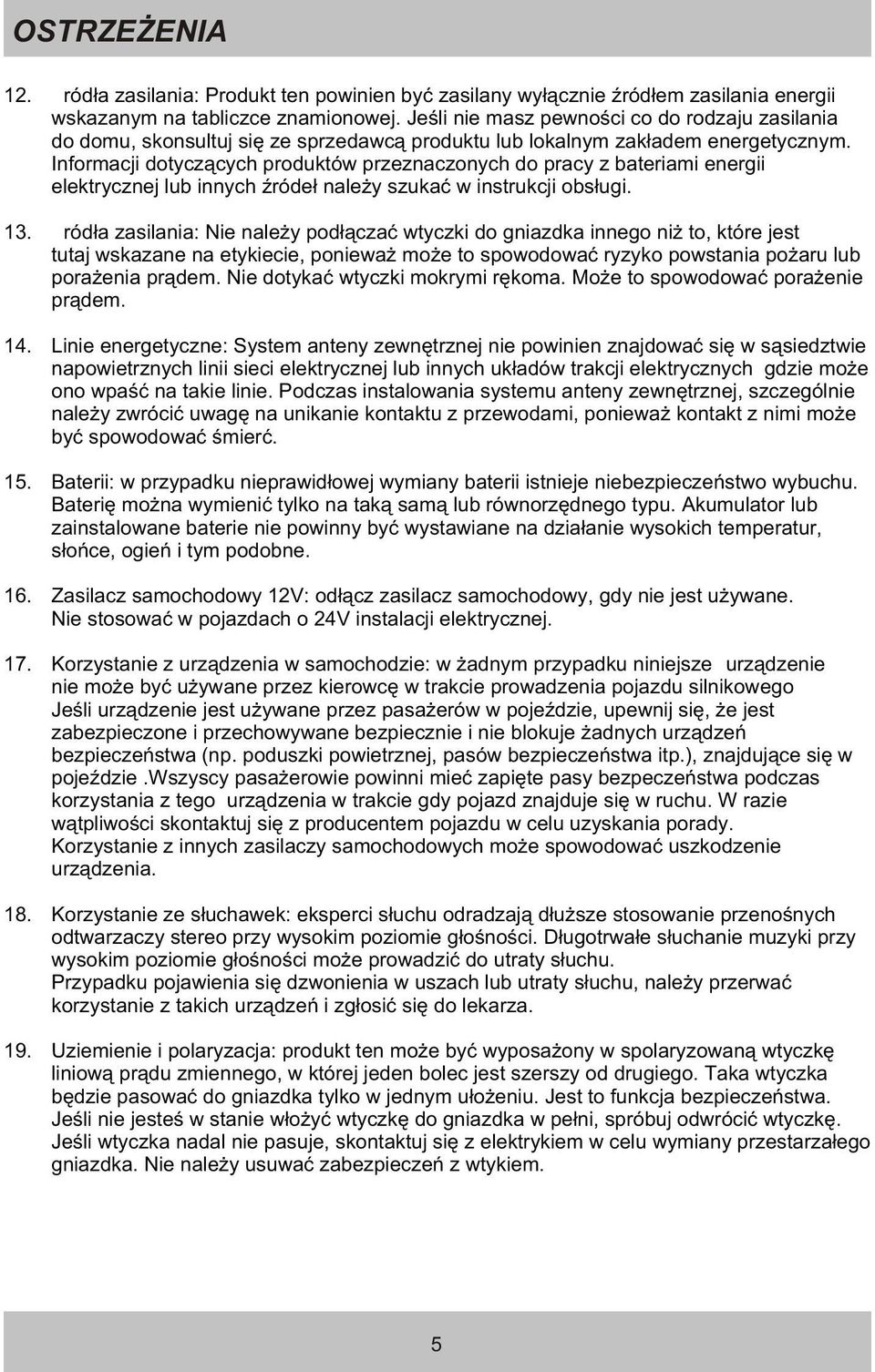 Informacji dotycz¹cych produktów przeznaczonych do pracy z bateriami energii elektrycznej lub innych Ÿróde³ nale y szukaæ w instrukcji obs³ugi. 13.