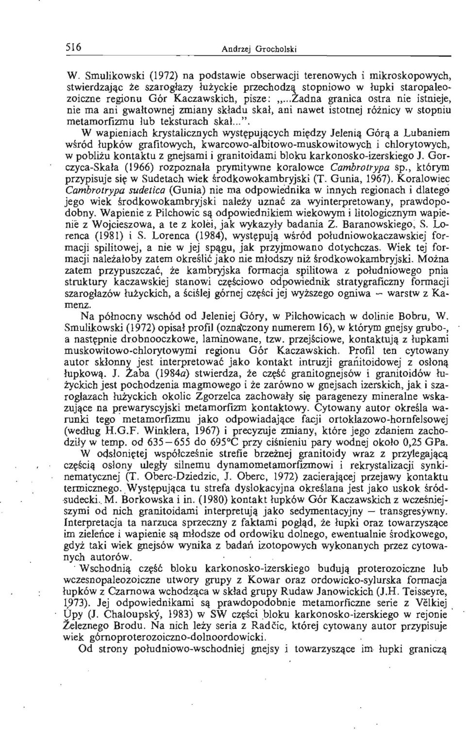 .. Zadna granica ostra nie istnieje, nie ma ani gwałtownej zmiany składu skał, ani nawet istotnej różnicy w stopniu metamorfizmu lub teksturach skał...".