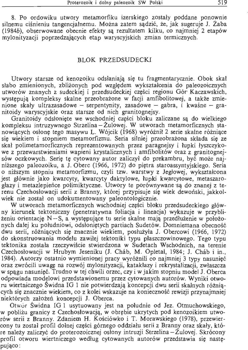 mylonityzacji poprzedzających BLOK PRZEDSUDECKI Utwory starsze od kenozoiku odsłaniają się tu fragmentarycznie.