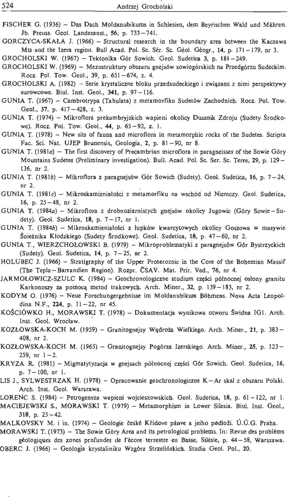 (1967) - Tektonika Gór Sowich. Geol. Sudelica 3, p. 181-249. GROCHOLSKI W. (1969) - Mezostruktury obszaru gnejsów sowiog6rskich na Przedgórzu Sudeckim. Rocz. Pol. Tow. OeoL, 39, p. 651-674, 2. 4.