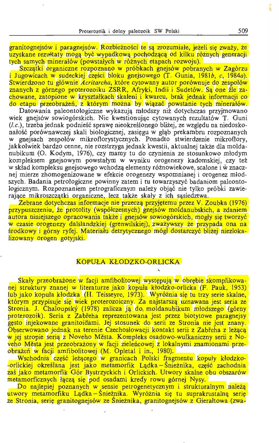 Szczątki organiczne rozpoznano w próbkach gnejsów pobranych w Zagórzu i Jugowicach w sudeckiej części bloku gnejsowego (T. Gunia, 1981b, c, 1984a).