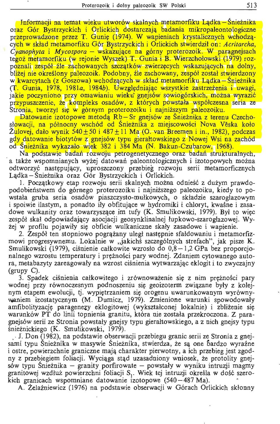 W wapieniach krystalicznych wchodzących w skład metamorfiku Gór Brstrzyckich i Orlickich stwierdził on: Acritarcha, Cyanophyta i Mycospora - wskazujące na górny proterozoik.