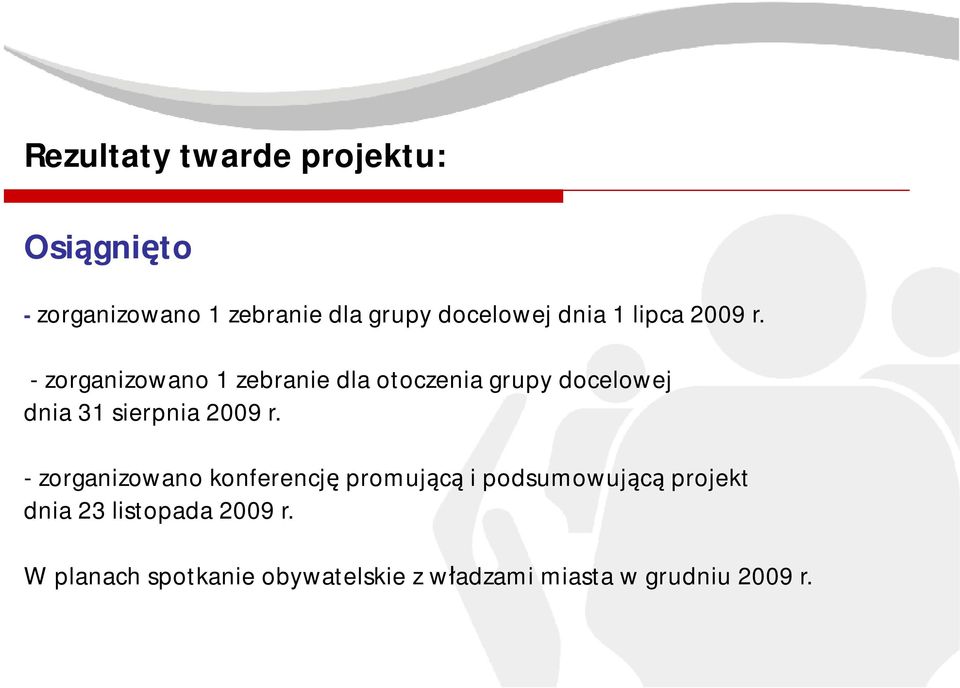 - zorganizowano 1 zebranie dla otoczenia grupy docelowej dnia 31 sierpnia 2009 r.