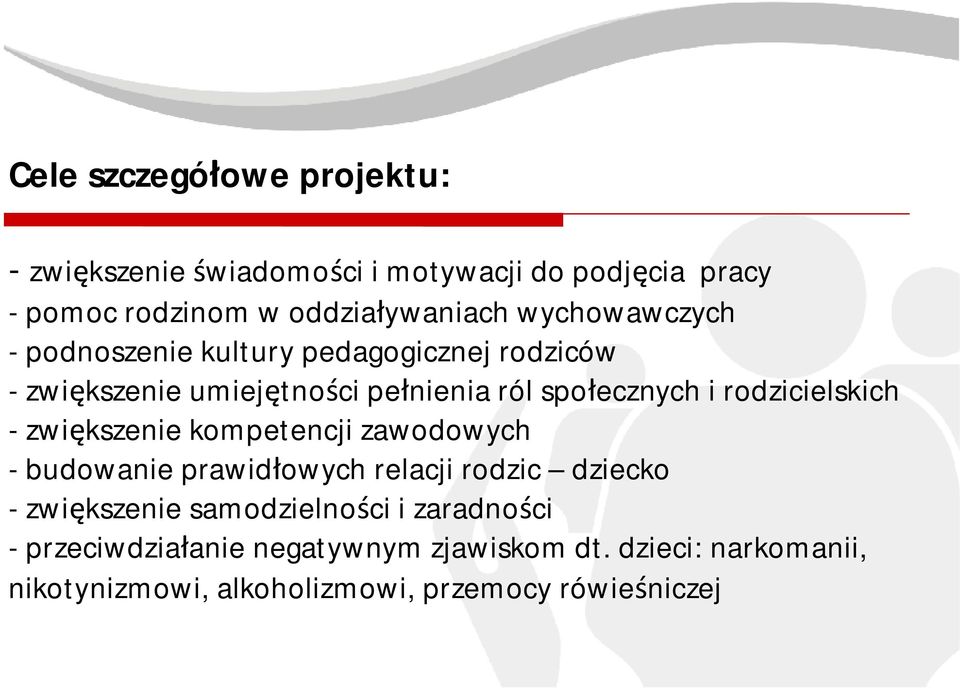 rodzicielskich - zwiększenie kompetencji zawodowych - budowanie prawidłowych relacji rodzic dziecko - zwiększenie