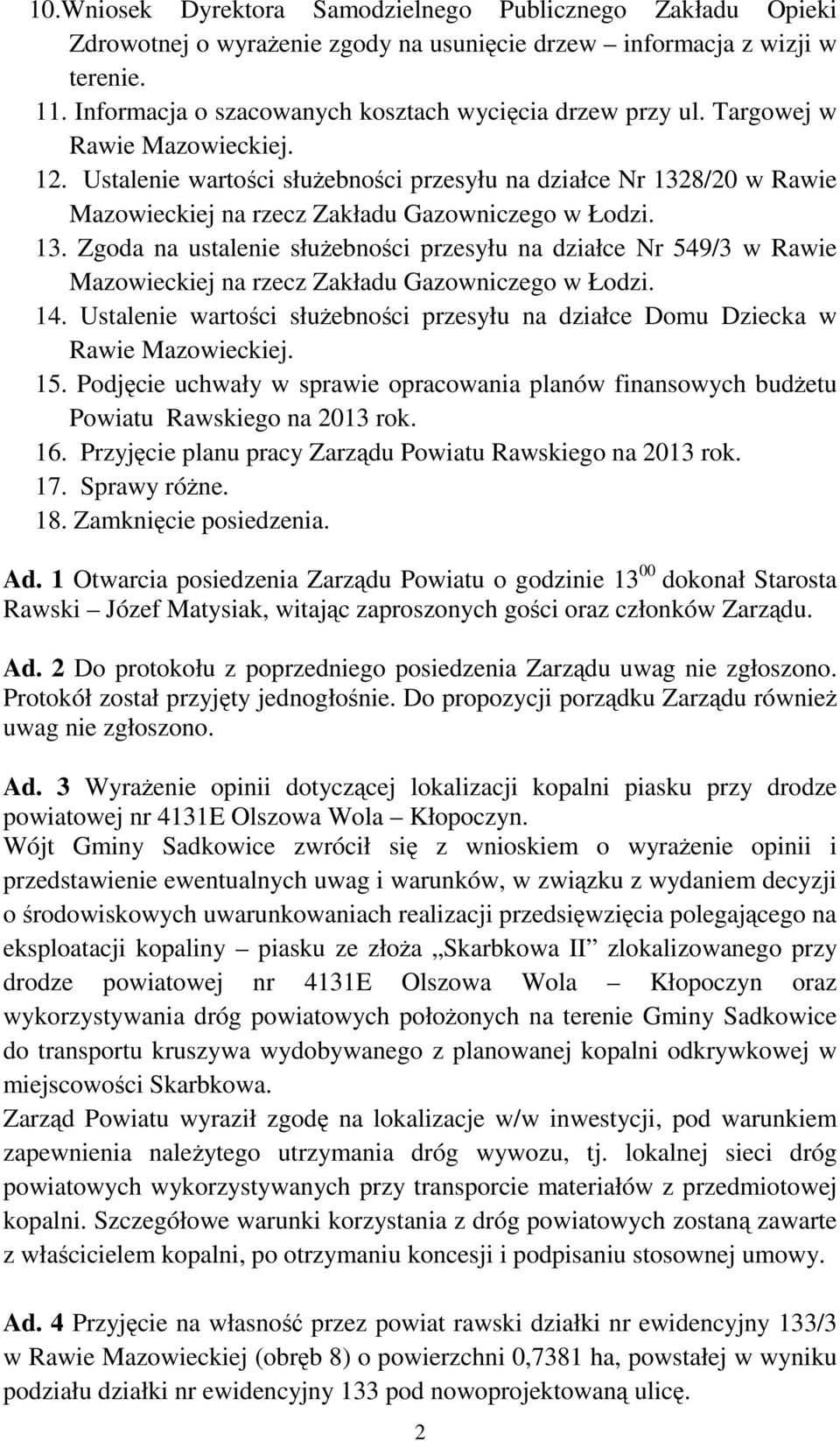 Zgoda na ustalenie służebności przesyłu na działce Nr 549/3 w Rawie 14. Ustalenie wartości służebności przesyłu na działce Domu Dziecka w 15.
