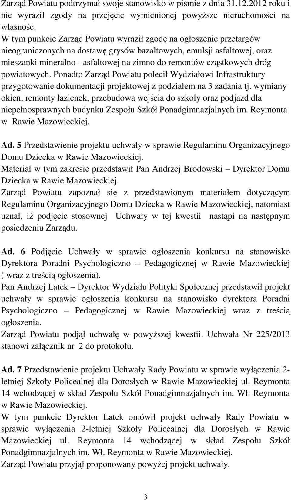 cząstkowych dróg powiatowych. Ponadto Zarząd Powiatu polecił Wydziałowi Infrastruktury przygotowanie dokumentacji projektowej z podziałem na 3 zadania tj.