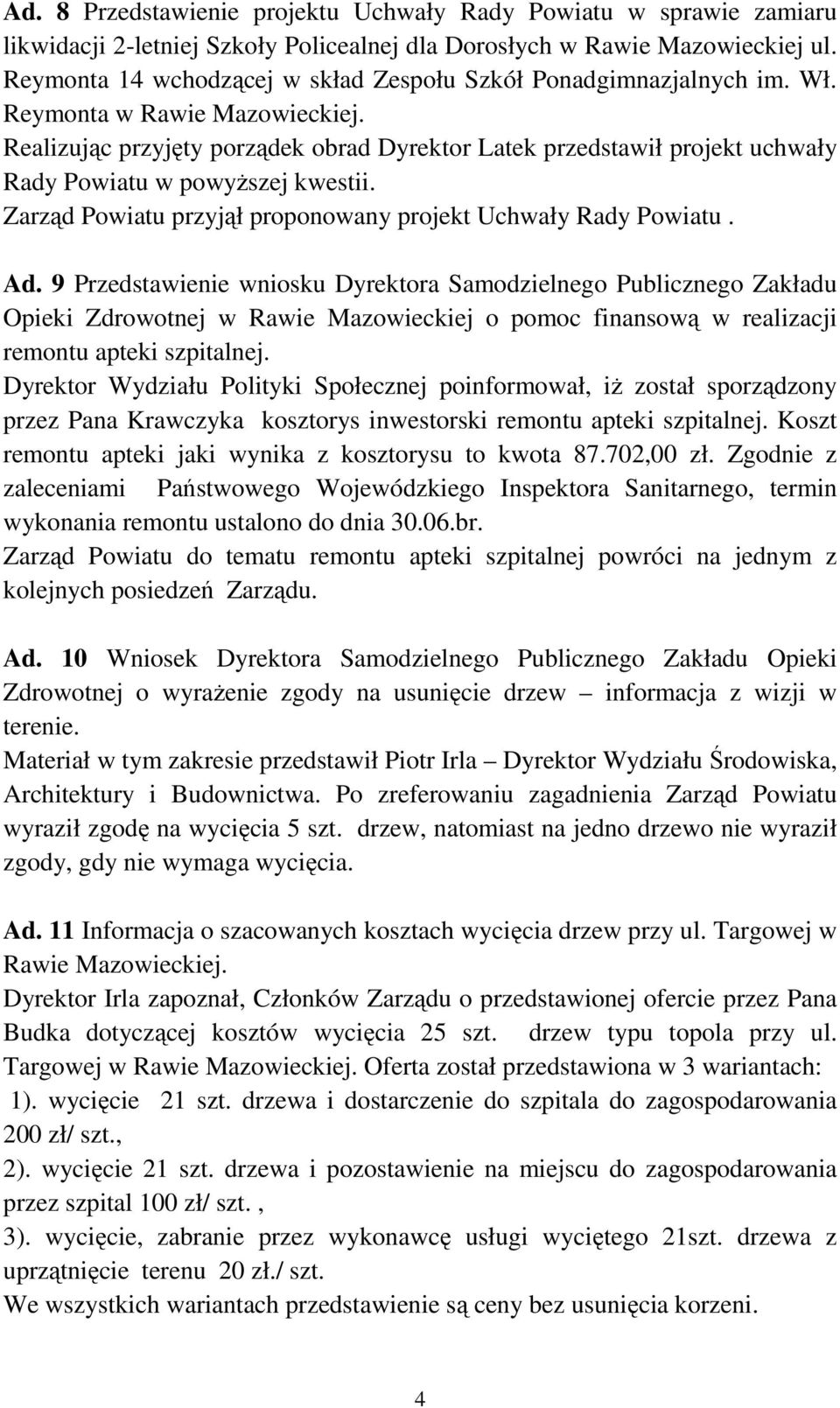 Zarząd Powiatu przyjął proponowany projekt Uchwały Rady Powiatu. Ad.