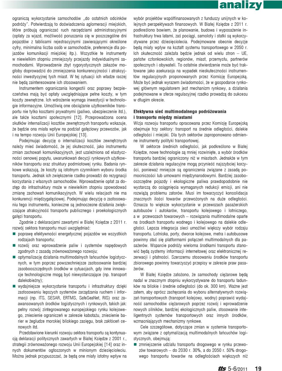 rejestracyjnymi zawierającymi określone cyfry, minimalna liczba osób w samochodzie, preferencje dla pojazdów komunikacji miejskiej itp.).