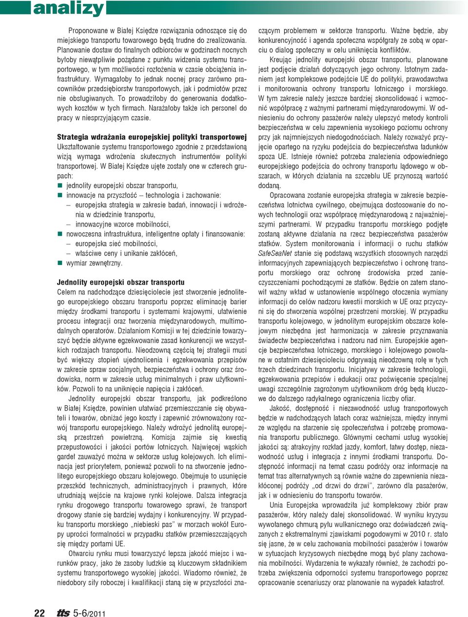 Wymagałoby to jednak nocnej pracy zarówno pracowników przedsiębiorstw transportowych, jak i podmiotów przez nie obsługiwanych. To prowadziłoby do generowania dodatkowych kosztów w tych firmach.