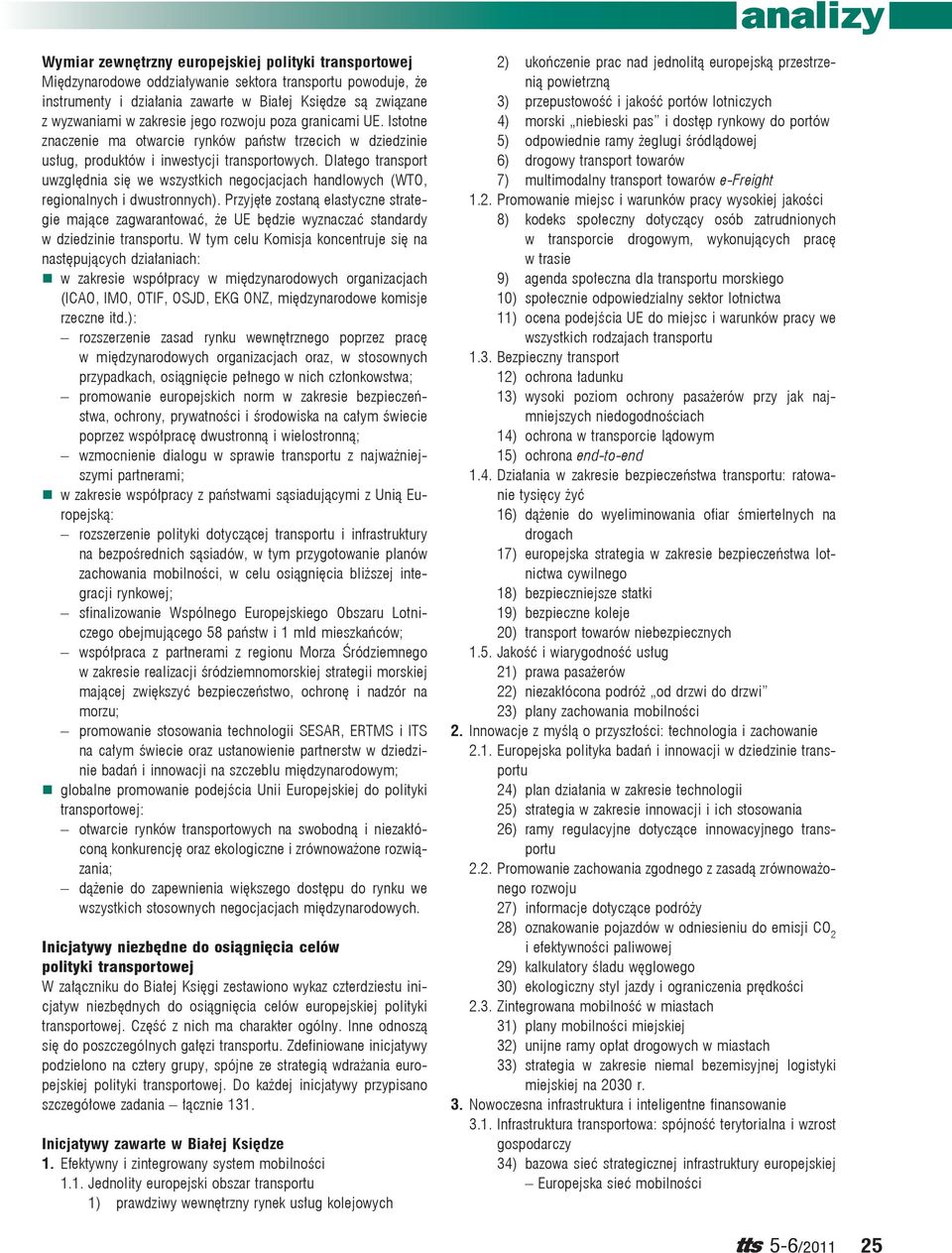 Dlatego transport uwzględnia się we wszystkich negocjacjach handlowych (WTO, regionalnych i dwustronnych).