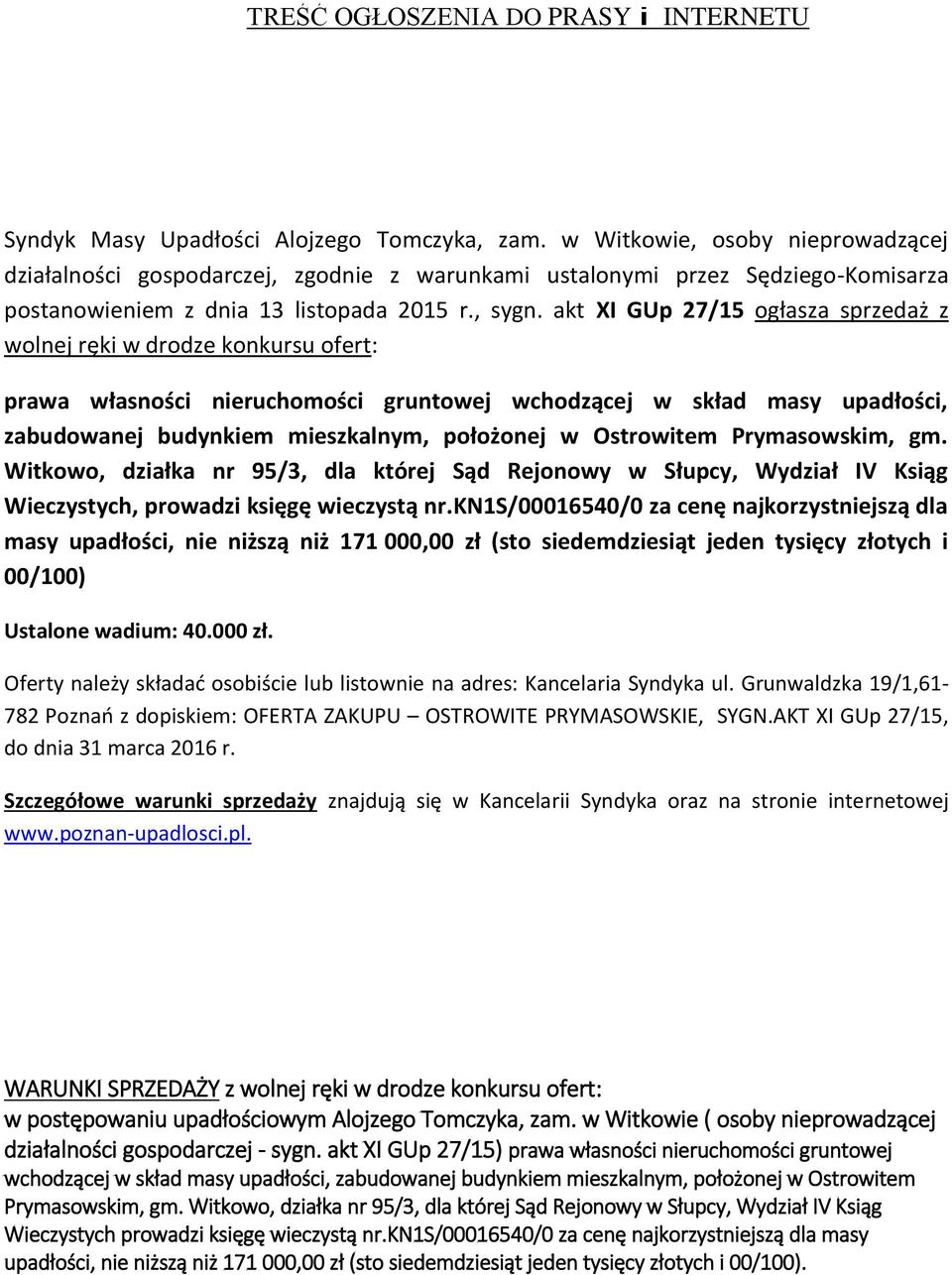 akt XI GUp 27/15 ogłasza sprzedaż z wolnej ręki w drodze konkursu ofert: prawa własności nieruchomości gruntowej wchodzącej w skład masy upadłości, zabudowanej budynkiem mieszkalnym, położonej w