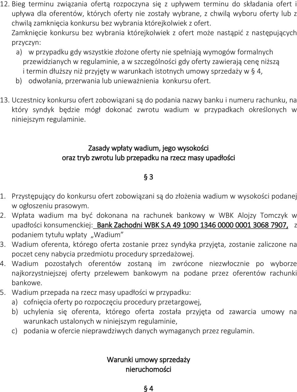 Zamknięcie konkursu bez wybrania którejkolwiek z ofert może nastąpić z następujących przyczyn: a) w przypadku gdy wszystkie złożone oferty nie spełniają wymogów formalnych przewidzianych w