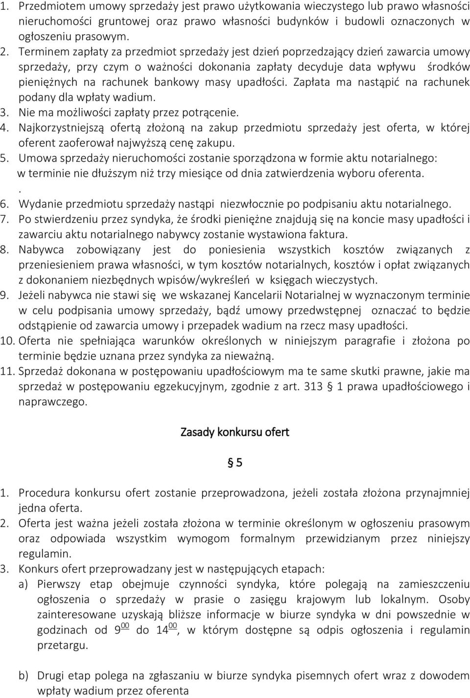 masy upadłości. Zapłata ma nastąpić na rachunek podany dla wpłaty wadium. 3. Nie ma możliwości zapłaty przez potrącenie. 4.