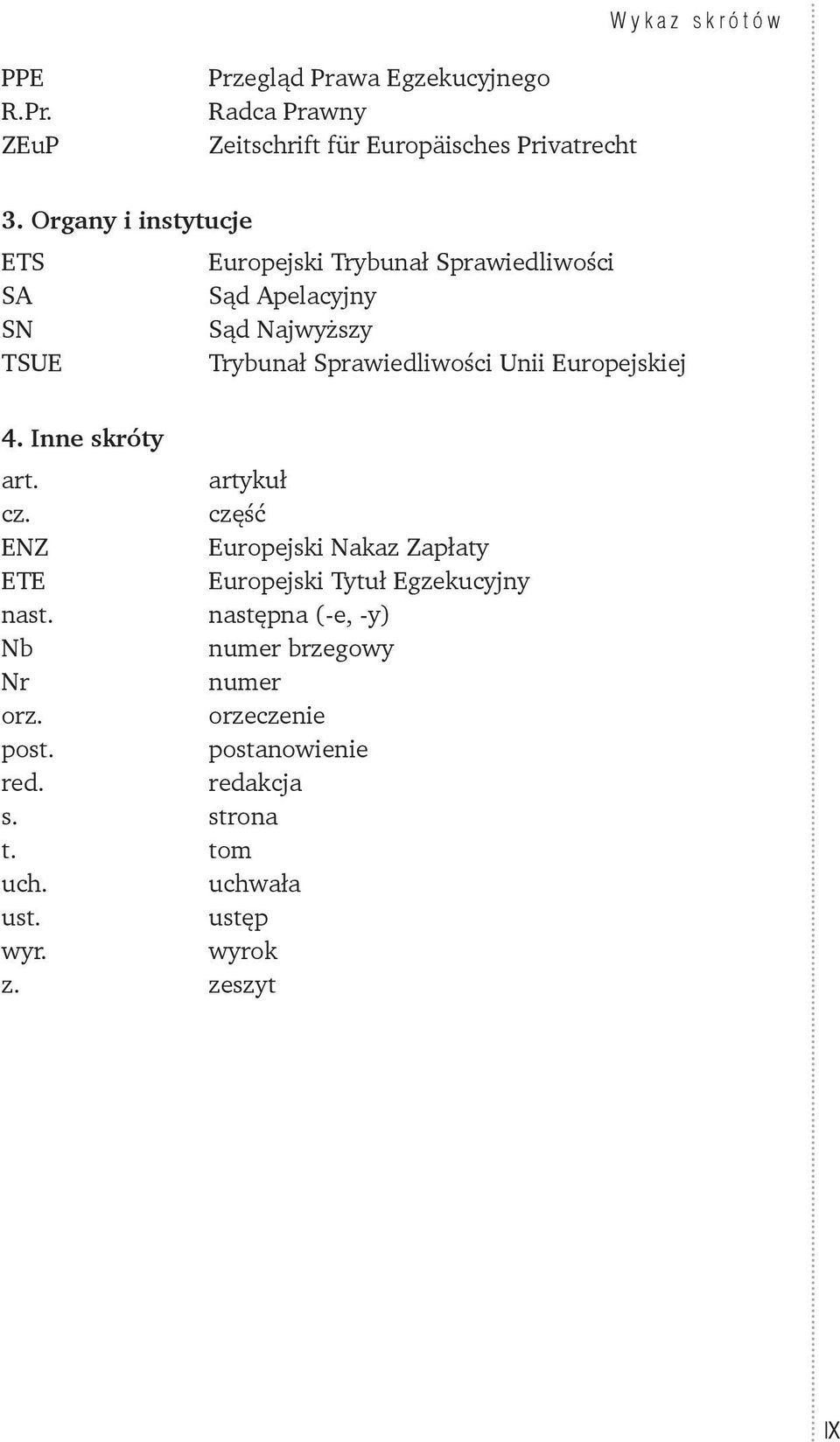 Europejskiej 4. Inne skróty art. artykuł cz. część ENZ Europejski Nakaz Zapłaty ETE Europejski Tytuł Egzekucyjny nast.