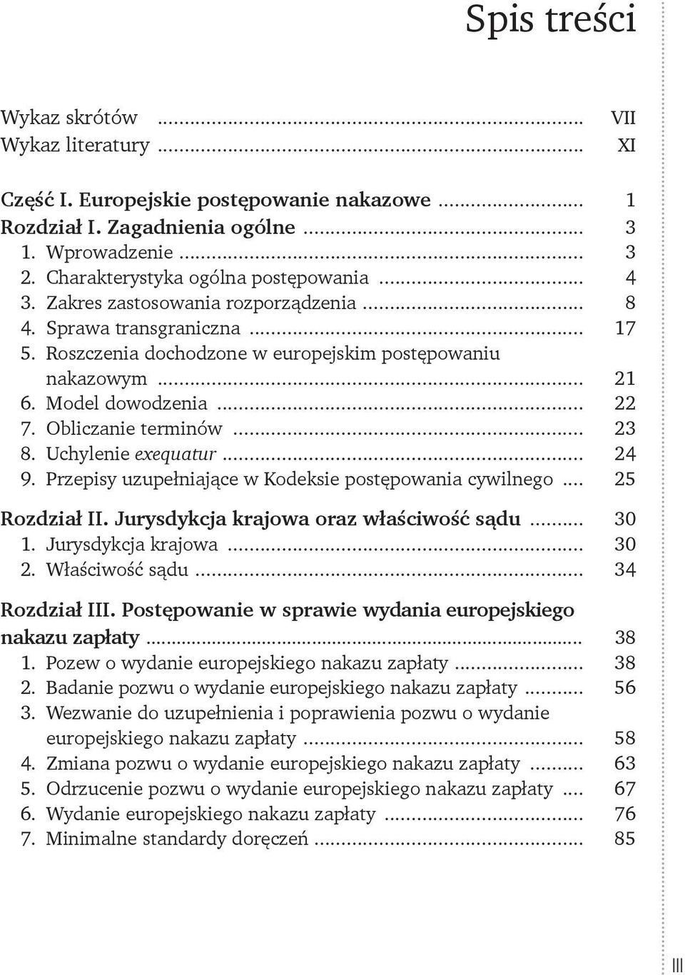 .. 23 8. Uchylenie exequatur... 24 9. Przepisy uzupełniające w Kodeksie postępowania cywilnego... 25 Rozdział II. Jurysdykcja krajowa oraz właściwość sądu... 30 1. Jurysdykcja krajowa... 30 2.