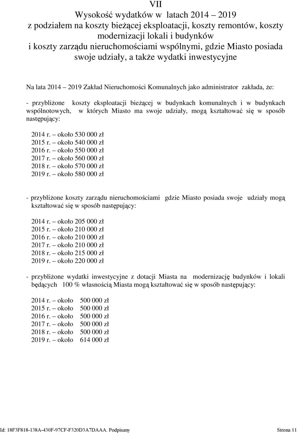 komunalnych i w budynkach wspólnotowych, w których Miasto ma swoje udziały, mogą kształtować się w sposób następujący: 2014 r. około 530 000 zł 2015 r. około 540 000 zł 2016 r.