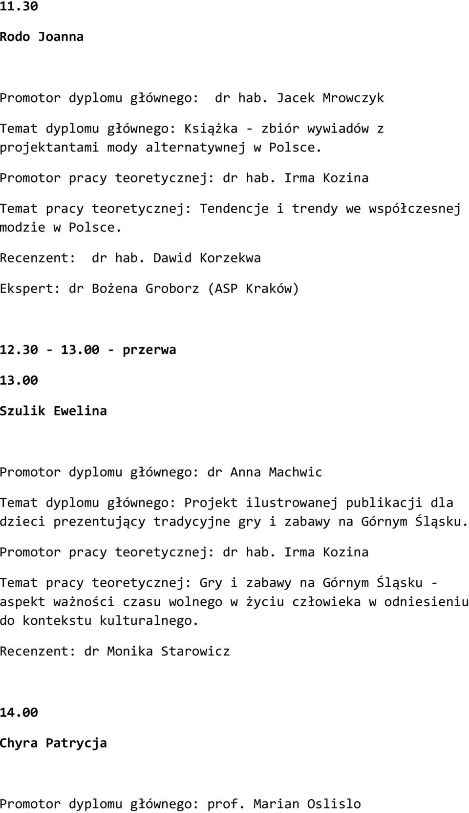 00 Szulik Ewelina Promotor dyplomu głównego: dr Anna Machwic Temat dyplomu głównego: Projekt ilustrowanej publikacji dla dzieci prezentujący tradycyjne gry i zabawy na Górnym Śląsku.