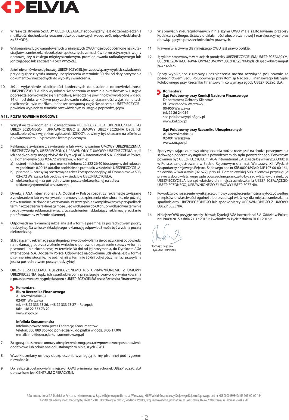 promieniowania radioaktywnego lub jonizującego lub zadziałania SIŁY WYŻSZEJ. 9.