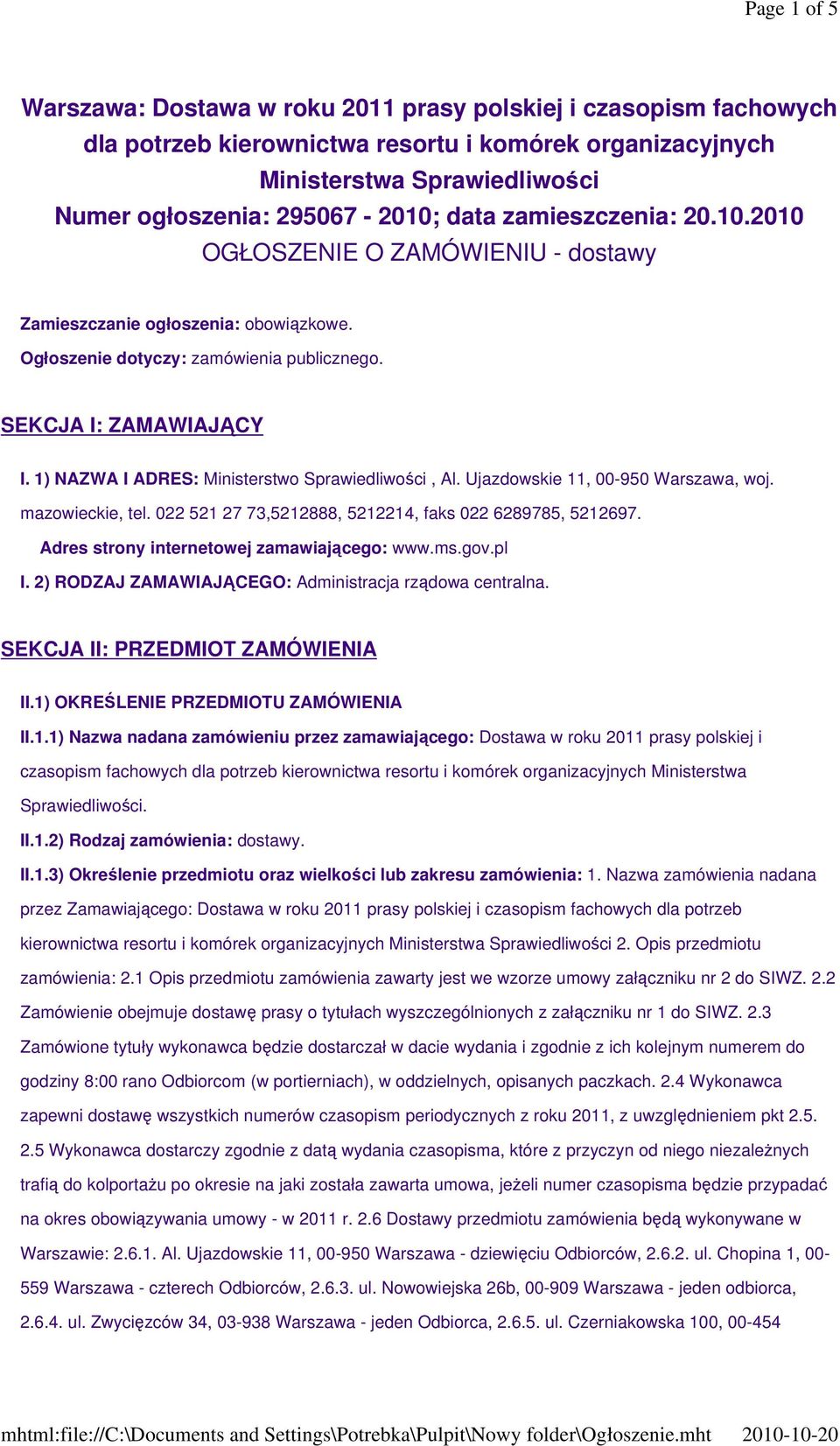 1) NAZWA I ADRES: Ministerstwo Sprawiedliwości, Al. Ujazdowskie 11, 00-950 Warszawa, woj. mazowieckie, tel. 022 521 27 73,5212888, 5212214, faks 022 6289785, 5212697.