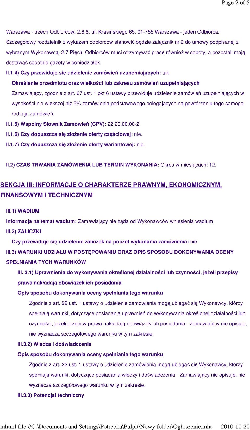 II.1.4) Czy przewiduje się udzielenie zamówień uzupełniających: tak. Określenie przedmiotu oraz wielkości lub zakresu zamówień uzupełniających Zamawiający, zgodnie z art. 67 ust.