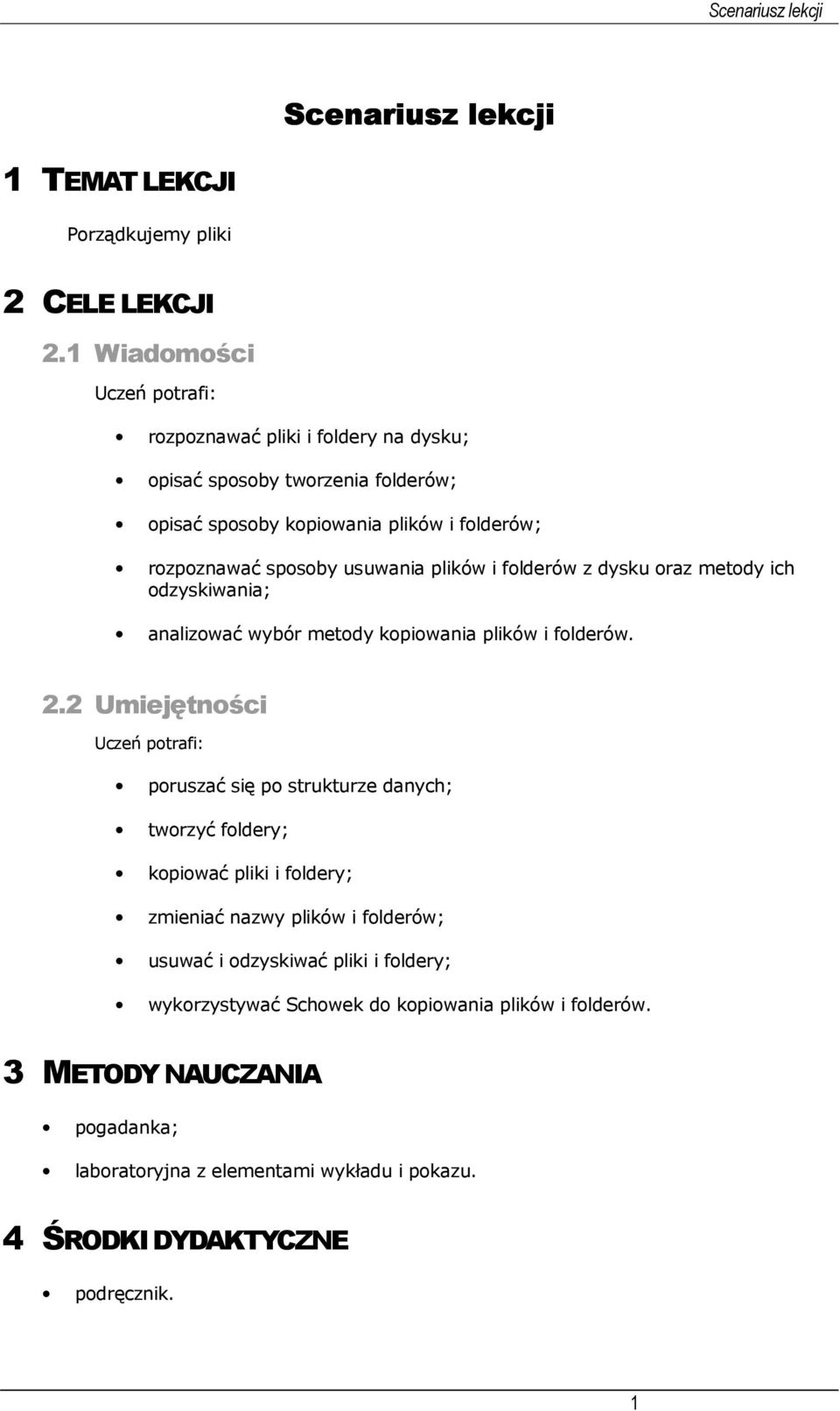 plików i folderów z dysku oraz metody ich odzyskiwania; analizować wybór metody kopiowania plików i folderów. 2.