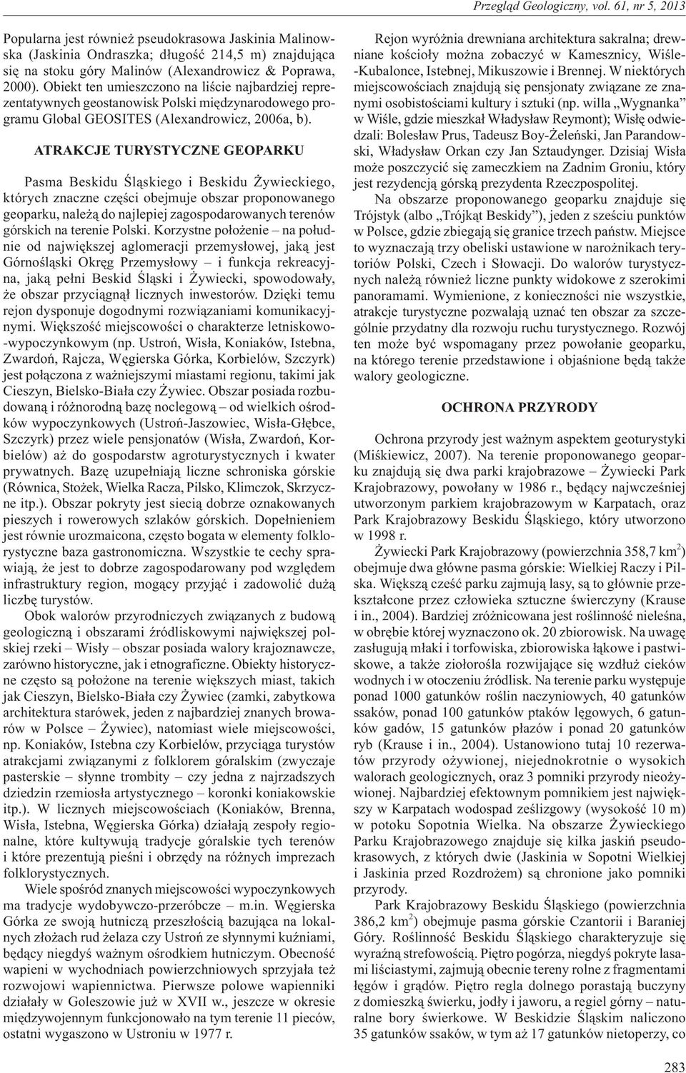 ATRAKCJE TURYSTYCZNE GEOPARKU Pasma Beskidu Œl¹skiego i Beskidu ywieckiego, których znaczne czêœci obejmuje obszar proponowanego geoparku, nale ¹ do najlepiej zagospodarowanych terenów górskich na