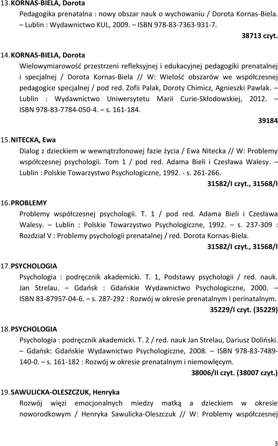 pod red. Zofii Palak, Doroty Chimicz, Agnieszki Pawlak. Lublin : Wydawnictwo Uniwersytetu Marii Curie-Skłodowskiej, 2012. ISBN 978-83-7784-050-4. s. 161-184. 39184 15.