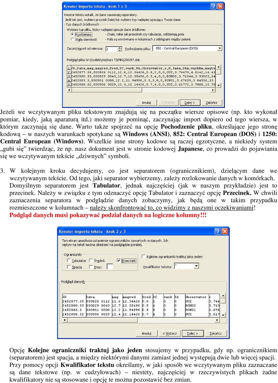 Warto także spojrzeć na opcję Pochodzenie pliku, określające jego stronę kodową w naszych warunkach spotykane są Windows (ANSI), 852: Central European (DOS) i 1250: Central European (Windows).