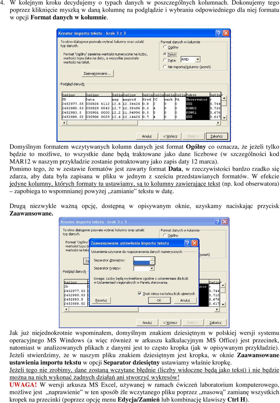 Domyślnym formatem wczytywanych kolumn danych jest format Ogólny co oznacza, że jeżeli tylko będzie to możliwe, to wszystkie dane będą traktowane jako dane liczbowe (w szczególności kod MAR12 w