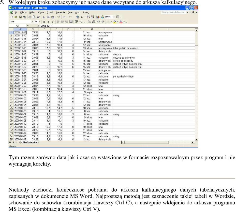 Niekiedy zachodzi konieczność pobrania do arkusza kalkulacyjnego danych tabelarycznych, zapisanych w dokumencie MS Word.