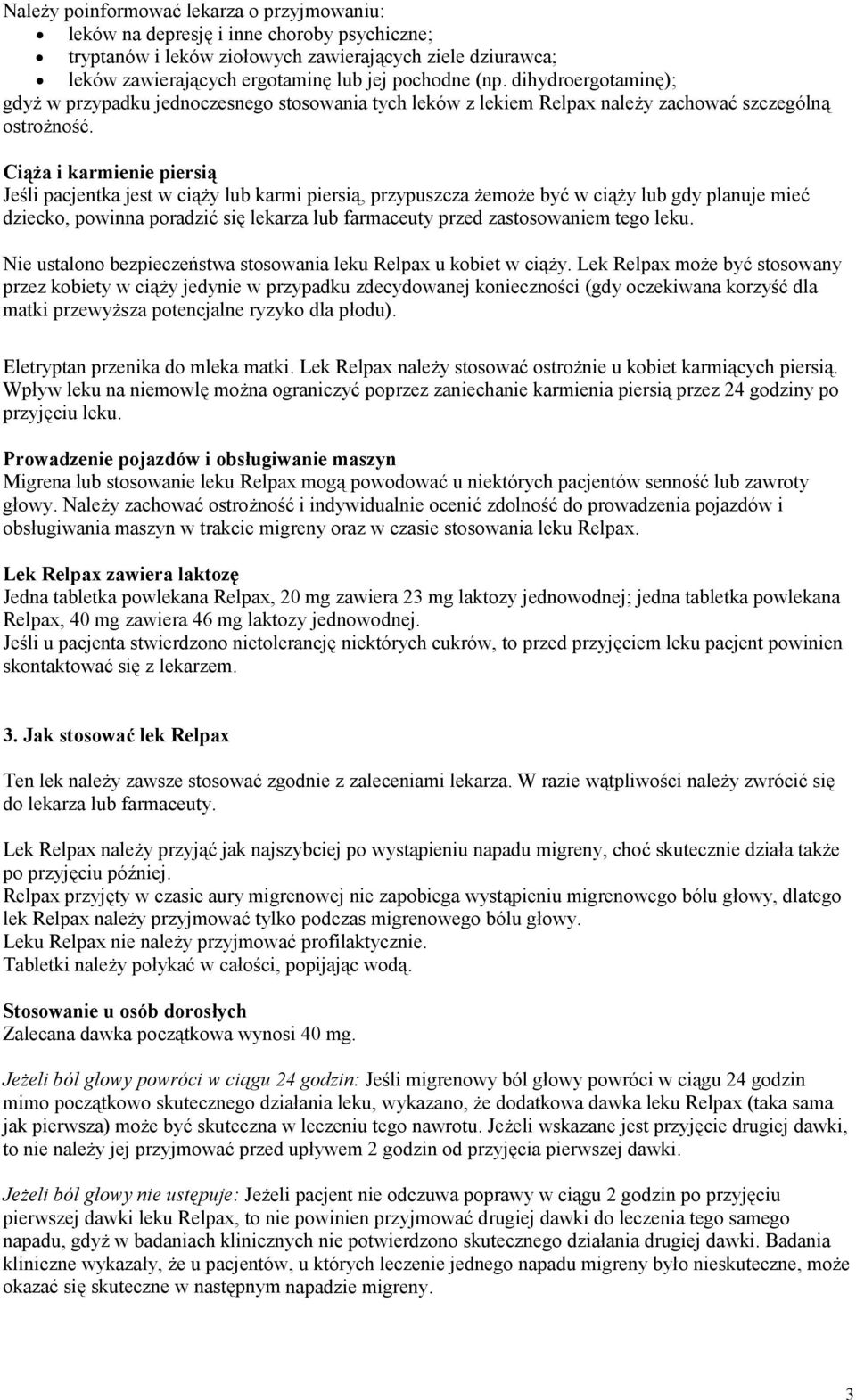 Ciąża i karmienie piersią Jeśli pacjentka jest w ciąży lub karmi piersią, przypuszcza żemoże być w ciąży lub gdy planuje mieć dziecko, powinna poradzić się lekarza lub farmaceuty przed zastosowaniem