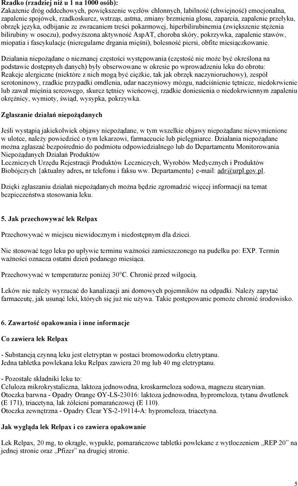 choroba skóry, pokrzywka, zapalenie stawów, miopatia i fascykulacje (nieregularne drgania mięśni), bolesność piersi, obfite miesiączkowanie.