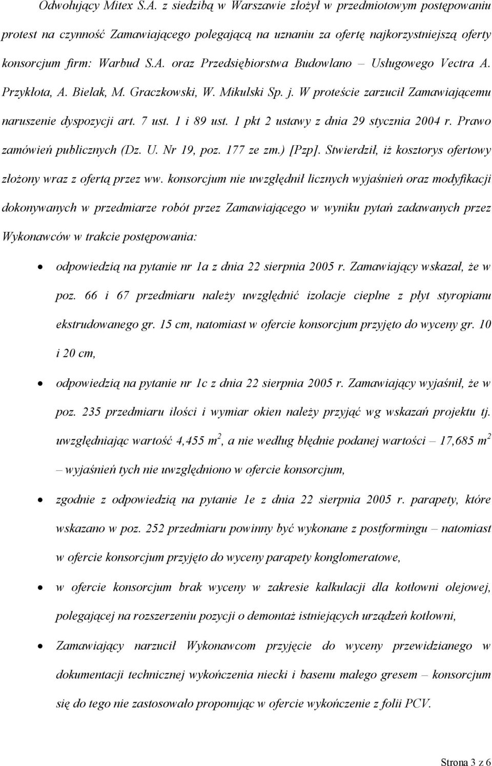 Prawo zamówień publicznych (Dz. U. Nr 19, poz. 177 ze zm.) [Pzp]. Stwierdził, iż kosztorys ofertowy złożony wraz z ofertą przez ww.